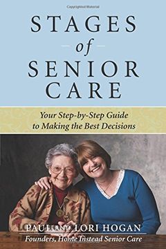 portada Stages of Senior Care: Your Step-By-Step Guide to Making the Best Decisions (en Inglés)