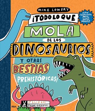 portada Todo lo que lo Mola de los Dinosaurios y Otras Bestias Prehistoricas (in Spanish)