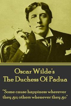 portada Oscar Wilde's The Duchess Of Padua: "Some cause happiness wherever they go; others whenever they go."