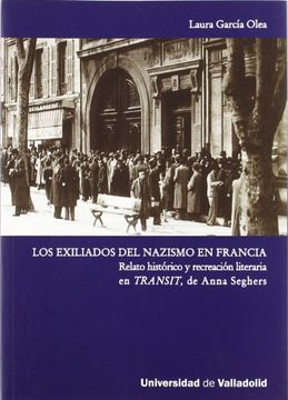 portada Los Exiliados del Nazismo en Francia: Relato Histórico y Recreación Literaria en Transit, Anna Seghers (in Spanish)