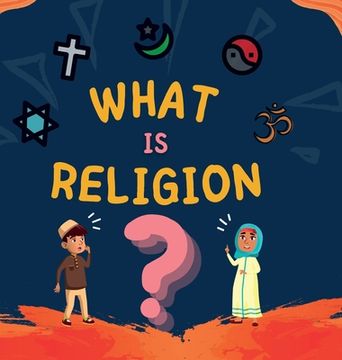 portada What is Religion?: A guide book for Muslim Kids describing Divine Abrahamic Religions (in English)