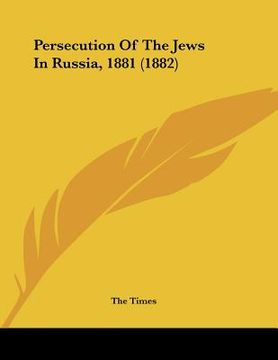 portada persecution of the jews in russia, 1881 (1882) (en Inglés)