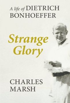 portada Strange Glory: A Life of Dietrich Bonhoeffer