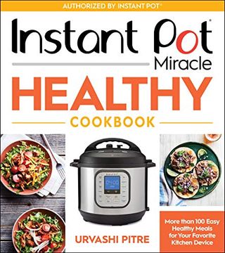 portada Instant pot Miracle Healthy Cookbook: More Than 100 Easy Healthy Meals for Your Favorite Kitchen Device (en Inglés)