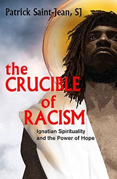 portada The Crucible of Racism: Ignatian Spirituality and the Power of Hope (en Inglés)