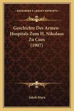 portada Geschichte Des Armen-Hospitals Zum H. Nikolaus Zu Cues (1907) (en Alemán)