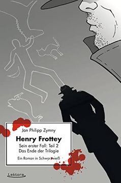 portada Henry Frottey - Sein Erster Fall: Teil 2 - das Ende der Trilogie: Ein Roman in Schwarzweiß (en Alemán)