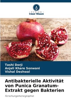 portada Antibakterielle Aktivität von Punica Granatum-Extrakt gegen Bakterien (en Alemán)