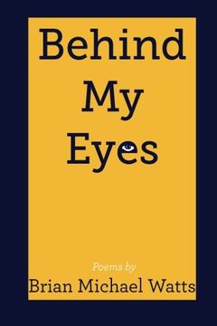portada Behind My Eyes: Poetry By Brian MIchael Watts