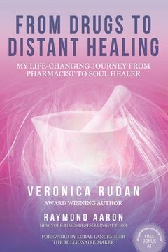 portada From Drugs to Distant Healing: My Life-Changing Journey From Pharmacist to Soul Healer (in English)