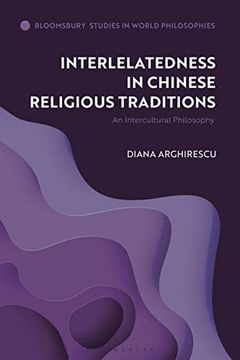 portada Interrelatedness in Chinese Religious Traditions: An Intercultural Philosophy (Bloomsbury Studies in World Philosophies)
