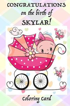 portada CONGRATULATIONS on the birth of SKYLAR! (Coloring Card): (Personalized Card/Gift) Personal Inspirational Messages & Quotes, Adult Coloring! (en Inglés)
