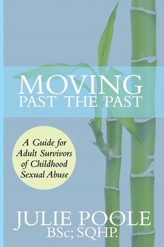 portada Moving Past the Past: A Guide for Adult Survivors of Childhood Sexual Abuse