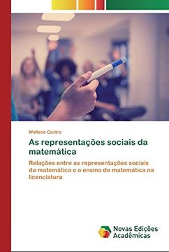 portada As Representações Sociais da Matemática: Relações Entre as Representações Sociais da Matemática e o Ensino de Matemática na Licenciatura