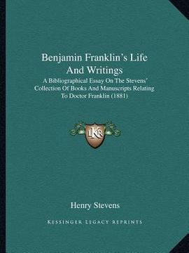 portada benjamin franklin's life and writings: a bibliographical essay on the stevens' collection of books and manuscripts relating to doctor franklin (1881) (en Inglés)