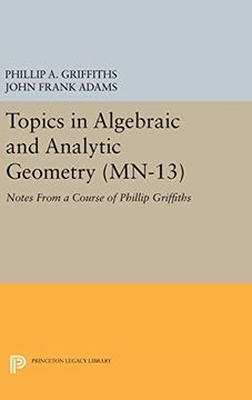 portada Topics in Algebraic and Analytic Geometry. (Mn-13), Volume 13: Notes From a Course of Phillip Griffiths (Mathematical Notes) (in English)