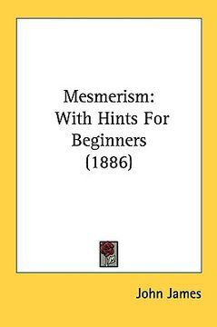 portada mesmerism: with hints for beginners (1886) (in English)