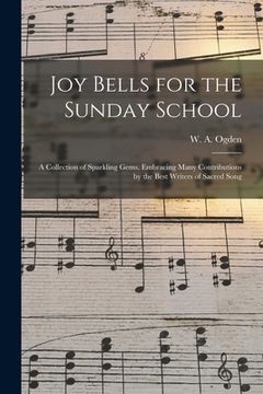 portada Joy Bells for the Sunday School: a Collection of Sparkling Gems, Embracing Many Contributions by the Best Writers of Sacred Song