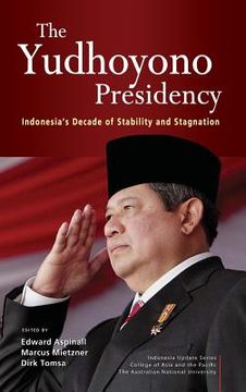 portada The Yudhoyono Presidency: Indonesia's Decade of Stability and Stagnation (en Inglés)