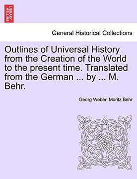 portada Outlines of Universal History From the Creation of the World to the Present Time. Translated From the German. By. M. Behr. 