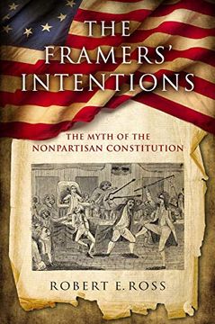portada The Framers' Intentions: The Myth of the Nonpartisan Constitution 