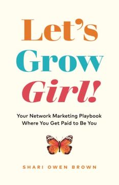 portada Let’S Grow, Girl! Your Network Marketing Playbook Where you get Paid to be you (en Inglés)