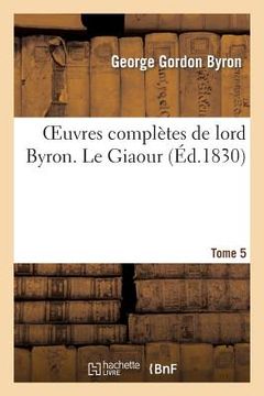 portada Oeuvres Complètes de Lord Byron. T. 5. Le Giaour (in French)