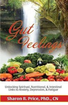 portada Gut Feelings: Unlocking Spiritual, Nutritional, & Intestinal Links to Anxiety, Depression, & Fatigue (en Inglés)