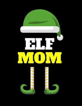 portada Elf Mom: Seasonal Notebook & Journal To Write In Cute Holiday Sayings, Quotes, Memories, Stories, Wish List, Recipes, Notes - F (en Inglés)