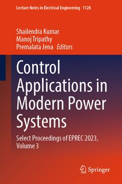 portada Control Applications in Modern Power Systems: Select Proceedings of Eprec 2023, Volume 3 (en Inglés)