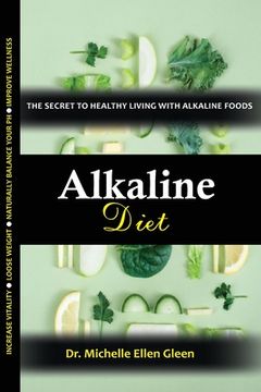 portada Alkaline Diet: The Secret to Healthy Living with Alkaline Foods (in English)