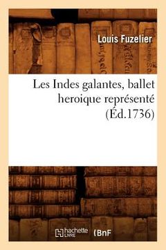 portada Les Indes Galantes, Ballet Heroique Représenté (Éd.1736) (in French)