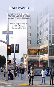 portada Koreatowns: Exploring the Economics, Politics, and Identities of Korean Spatial Formation (Korean Communities Across the World) (en Inglés)