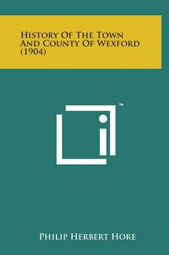 portada History of the Town and County of Wexford (1904) (en Inglés)