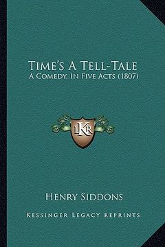 portada time's a tell-tale: a comedy, in five acts (1807) (en Inglés)