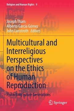 portada Multicultural and Interreligious Perspectives on the Ethics of Human Reproduction: Protecting Future Generations (in English)