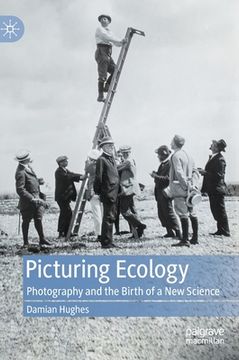 portada Picturing Ecology: Photography and the Birth of a New Science (in English)
