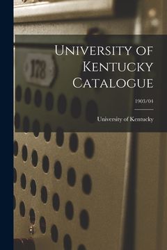 portada University of Kentucky Catalogue; 1903/04 (en Inglés)