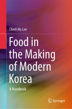 portada Food in the Making of Modern Korea: A Handbook (en Inglés)