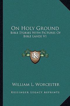 portada on holy ground: bible stories with pictures of bible lands v1: stories from the old testament (en Inglés)