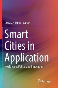 portada Smart Cities in Application: Healthcare, Policy, and Innovation (en Inglés)