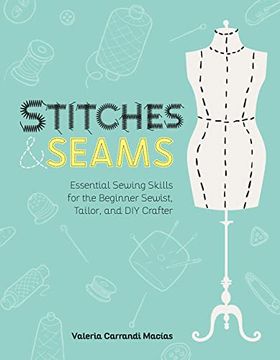 portada Stitches and Seams: Essential Sewing Skills for the Beginner Sewist, Tailor, and DIY Crafter (en Inglés)