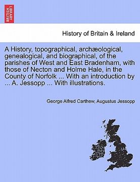 portada a history, topographical, arch ological, genealogical, and biographical, of the parishes of west and east bradenham, with those of necton and holme (en Inglés)