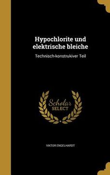 portada Hypochlorite und elektrische bleiche: Technisch-konstrukiver Teil (en Alemán)