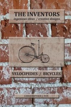 portada The Inventors -- Velocipedes/Bicycles: ingenious ideas / creative designs