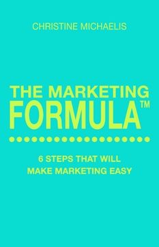 portada The Marketing Formula: 6 steps that will make marketing easy (en Inglés)