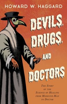 portada devils, drugs, and doctors - the story of the science of healing from medicine-man to doctor (en Inglés)