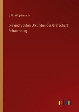 portada Die Gedruckten Urkunden der Grafschaft Schaumburg (en Alemán)