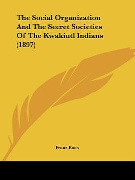portada the social organization and the secret societies of the kwakiutl indians (1897) (en Inglés)