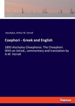 portada Coephori - Greek and English: 1893 Aischylou Choephoroi. The Choephori. With an introd., commentary and translation by A.W. Verrall (en Inglés)